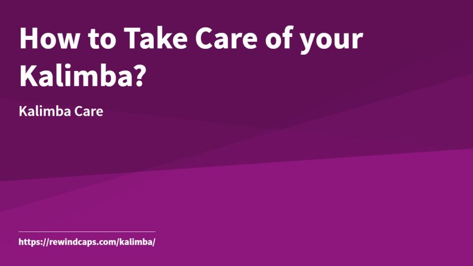 Kalimba Care: How to Take Care of your Kalimba? How to Take Care of your Kalimba?