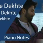 Dekhte Dekhte Piano Notes