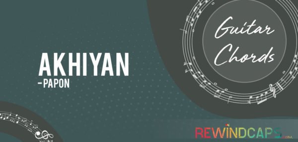Akhiyan Chords by Papon