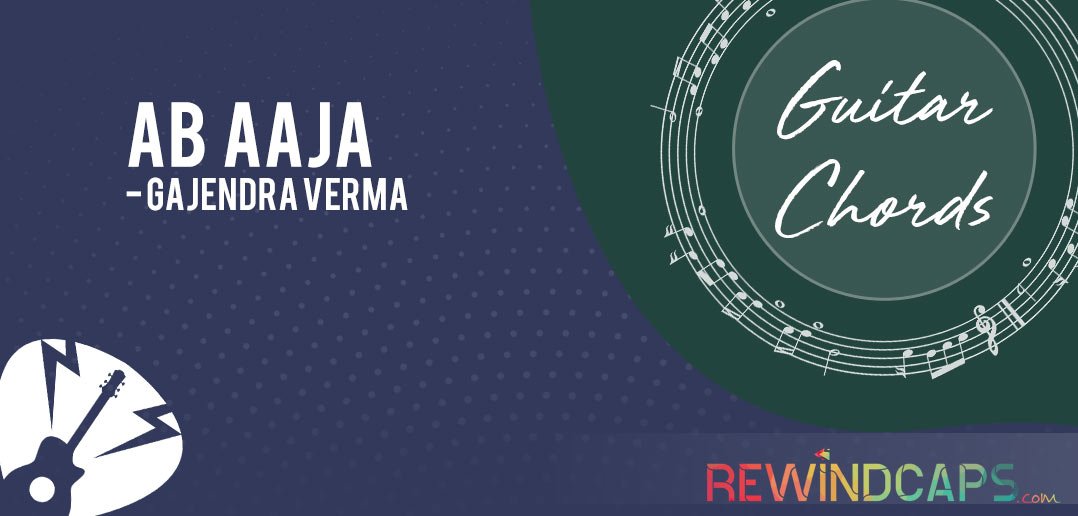 Ab Aaja Chords by Gajendra Verma Ab Aaja Guitar Chords