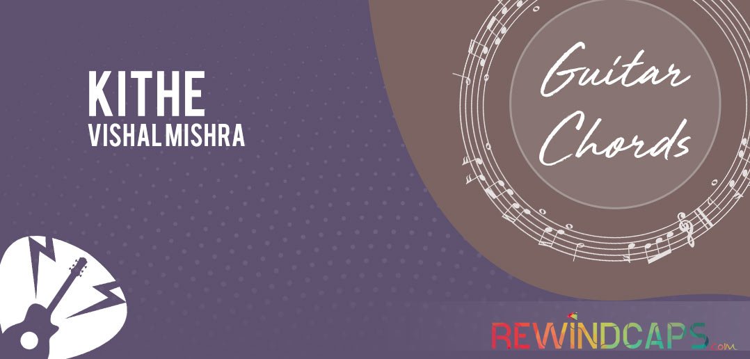 Vishal Mishra: Easy Kithe Chords with Strumming & Capo Kithe Chords by Vishal Mishra